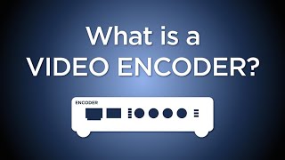 What is a Video Encoder [upl. by Malkin]