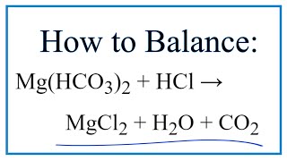 How to Balance MgHCO32  HCl  MgCl2  H2O  CO2 [upl. by Auhsej723]