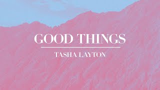 Tasha Layton  Good Things  Official Lyric Video [upl. by Nylessoj]