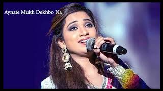 Aynate Mukh Dekhbona by Shreya Ghoshal [upl. by Halland141]