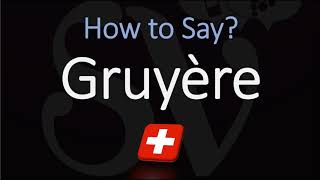 How to Pronounce Gruyère CORRECTLY Swiss French Pronunciation [upl. by Eshelman]