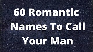 60 Romantic Names To Call Your Man Sweet Names For Your ManBoyfriend [upl. by Ttemme]