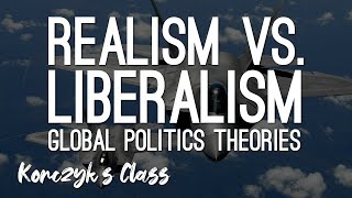 Realism vs Liberalism  Global Politics Theories Compared [upl. by Noremac]