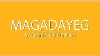 MAGADAYEG with LYRICS by Augmented 7th Band [upl. by Uhsoj]