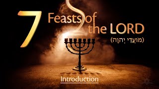 The Seven Feasts of the LORD  Introduction מָבוֹא [upl. by Bortman]