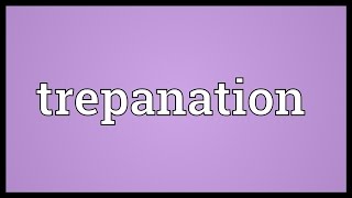 Trepanation Meaning [upl. by Reitman270]