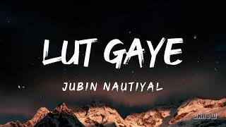 Lut Gaye Lyrics  Jubin Nautiyal 🎵 [upl. by Olrac]