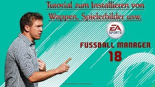 Tutorial  Fussball Manager 18  Spielerbilder Wappen usw installieren [upl. by Darom607]