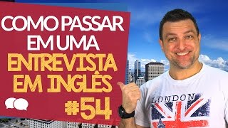 Como PASSAR em uma Entrevista em INGLÊS  Aula  54 [upl. by Cence]