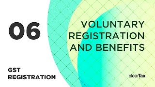 GST Registration Tutorial 6  Voluntary Registration and Benefits [upl. by Billy558]