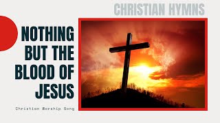 Nothing but the Blood of Jesus Classic Hymn [upl. by Ahsayn204]