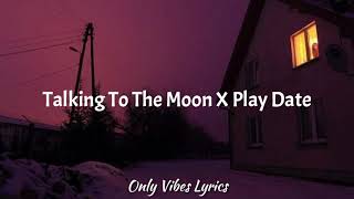 Talking To The Moon X PlayDate Tiktok Mashup [upl. by Januisz]