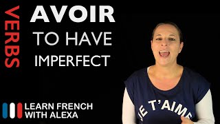 Avoir To Have — Imperfect Tense French verbs conjugated by Learn French With Alexa [upl. by Babcock]