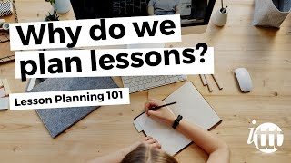 Lesson Planning  Part 1  Why do we plan lessons [upl. by Elegna723]