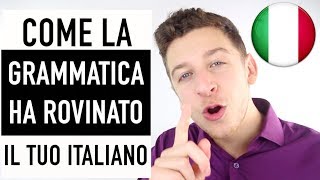 24 Come STUDIARE LA GRAMMATICA ha rovinato il tuo italiano  Imparare litaliano [upl. by Burn]