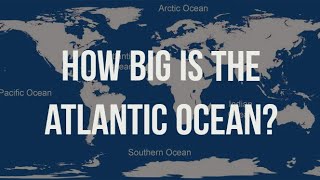 Atlantic Ocean  How Big is Atlantic Ocean Actually [upl. by Kolnos]