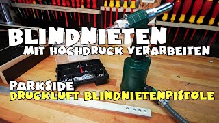 Genietet mit der Lidl  PARKSIDEÂ® Druckluft Blindnietpistole PDBNP 14 A1 [upl. by Suhploda]