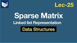 Sparse Matrix  Linked list representation  DS  Data Structures  Lec25  Bhanu Priya [upl. by Arriek59]