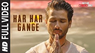 Har Har Gange Full Song  Batti Gul Meter Chalu  Arijit Singh  Shahid Kapoor Shraddha Kapoor [upl. by Eissak]