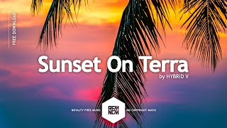 Background Music Happy No Copyright Sunset On Terra  HYBRID V Vlog Music Royalty Free Download [upl. by Moyra]