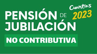 Pensión de Jubilación NO CONTRIBUTIVA 2023 [upl. by Renell826]