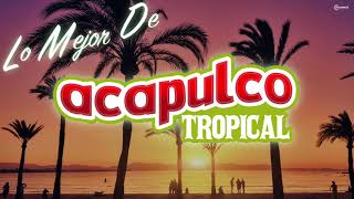 ¡Lo Mejor de Acapulco Tropical [upl. by Yelyab]