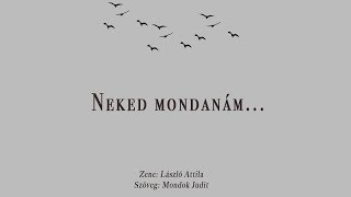 László Attila  Neked mondanám Audio [upl. by Zul]