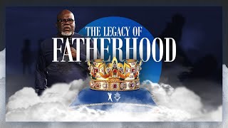 The Legacy of Fatherhood  Bishop TD Jakes [upl. by Mathi108]