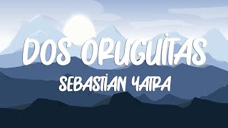 Sebastian Yatra  Dos Oruguitas LetraLyrics [upl. by Lambert]