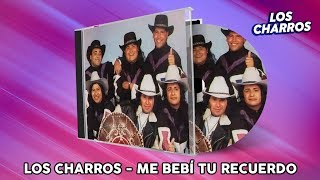 Los Charros  Me Bebí Tu Recuerdo [upl. by Einra]