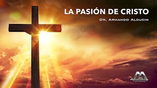 La Pasión de Cristo  Dr Armando Alducin [upl. by Atiugal526]