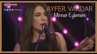 Ayfer Vardar  Minnet Eylemem [upl. by Eustache990]