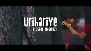 URIHARIYE BY PROSPER NKOMEZI Official video lyrics 2020 [upl. by Eilyab700]