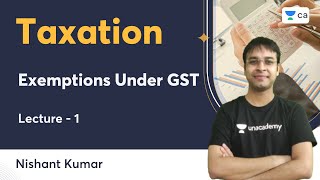 L1  Exemptions Under GST  Taxation  Nishant Kumar  Unacademy CA [upl. by Hayikat189]