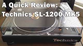 A Quick Review Technics SL1200 MK5 Turntable [upl. by Combe591]