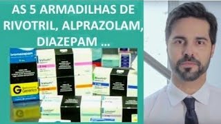 As 5 Armadilhas do Rivotril Clonazepam Diazepam e Alprazolam [upl. by Meekyh]