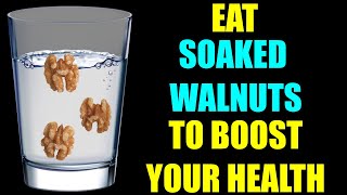 Eat SOAKED WALNUTS to BOOST YOUR HEALTH [upl. by Nodnrb]