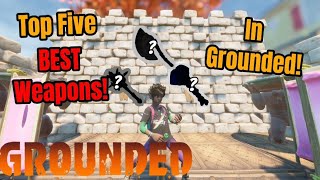 Top Five BEST Weapons in Grounded [upl. by Alrrats971]