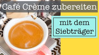 Café Crème mit der Siebträgermaschine zubereiten [upl. by Katee14]