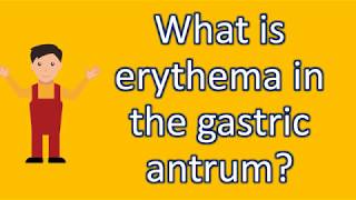 What is erythema in the gastric antrum   Best Health Channel [upl. by Nitreb]