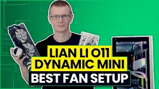 Lian Li O11 Dynamic Mini  Best Fan Configuration [upl. by Elay]