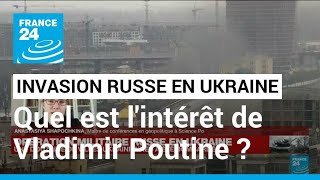 Opération militaire russe en Ukraine  quel est lintérêt de Vladimir Poutine  • FRANCE 24 [upl. by Sidon]