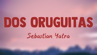 Dos Oruguitas  Sebastián Yatra Lyrics 🪴 [upl. by Ling926]