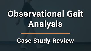 Observational Gait Analysis  Case Study Review [upl. by Hanover476]