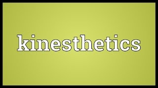 Kinesthetics Meaning [upl. by Laamaj]