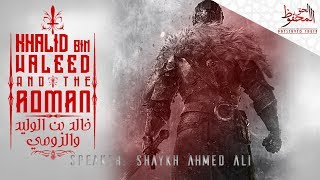 Khalid bin Waleed amp the Roman ¦ by Shaykh Ahmed Ali [upl. by Nylarahs97]