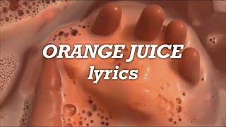 Melanie Martinez  Orange Juice Lyrics [upl. by Ecinahc]