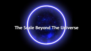 The Scale Beyond The Universe [upl. by Chemash]