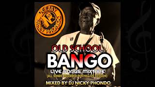 OLD SCHOOL BANGO MIX Live Songs Mix  DJ NICKY PHONDO ALL SONGS RECORDED LIVE IN VARIOUS EVENTS [upl. by Ailedua]