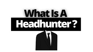 What Is A Headhunter In Recruitment And What Do They Do [upl. by Kinny]